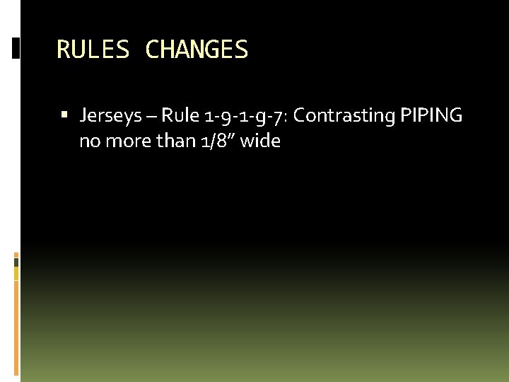 RULES CHANGES Jerseys – Rule 1 -9 -1 -g-7: Contrasting PIPING no more than