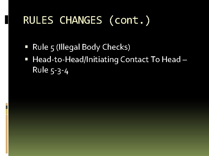 RULES CHANGES (cont. ) Rule 5 (Illegal Body Checks) Head-to-Head/Initiating Contact To Head –