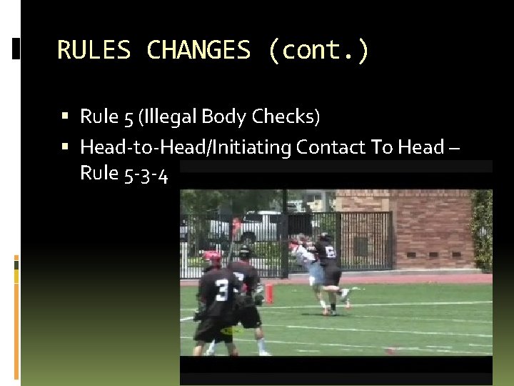 RULES CHANGES (cont. ) Rule 5 (Illegal Body Checks) Head-to-Head/Initiating Contact To Head –