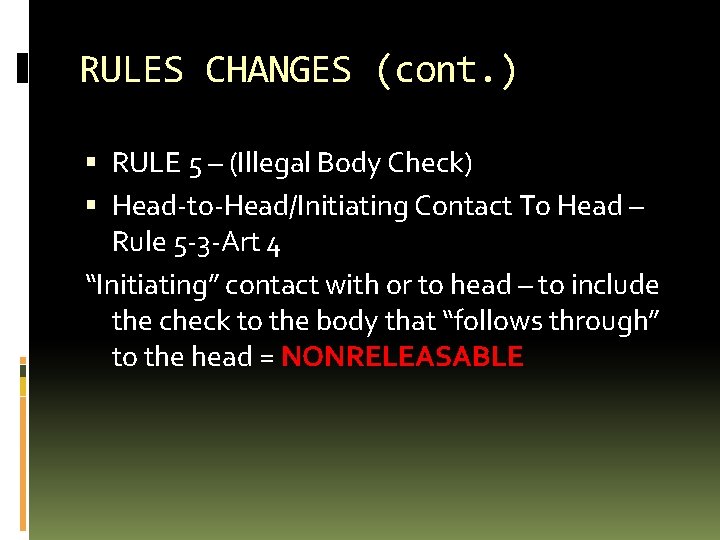 RULES CHANGES (cont. ) RULE 5 – (Illegal Body Check) Head-to-Head/Initiating Contact To Head