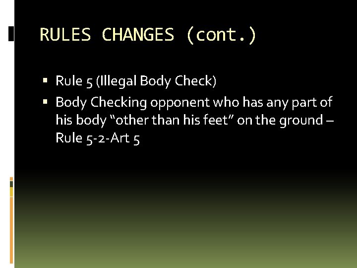 RULES CHANGES (cont. ) Rule 5 (Illegal Body Check) Body Checking opponent who has