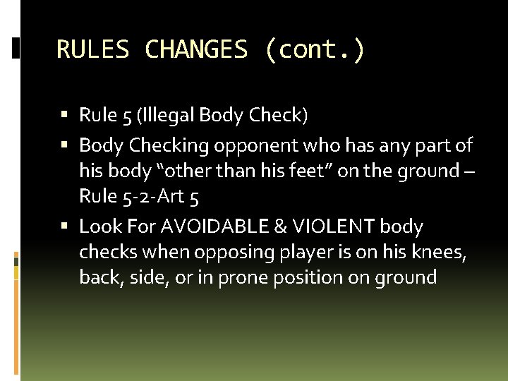 RULES CHANGES (cont. ) Rule 5 (Illegal Body Check) Body Checking opponent who has