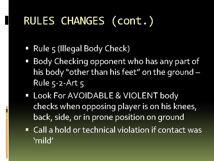 RULES CHANGES (cont. ) Rule 5 (Illegal Body Check) Body Checking opponent who has