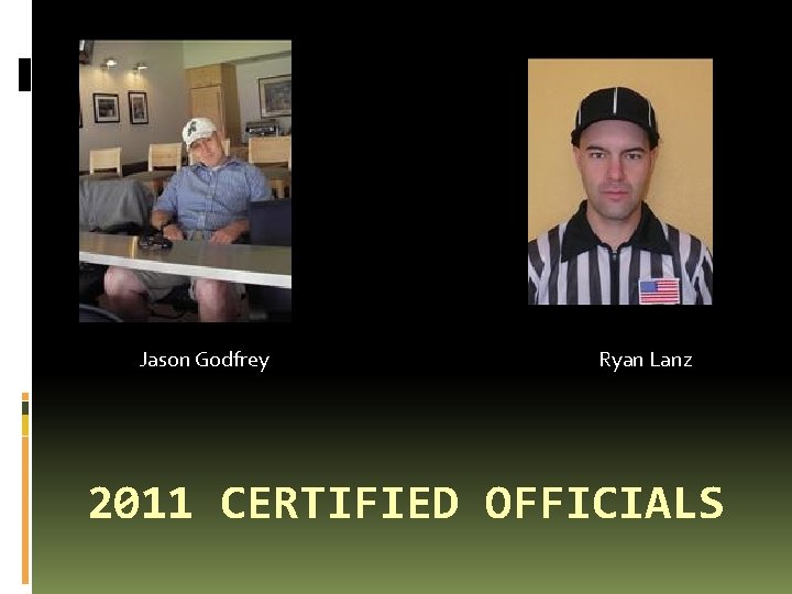 Jason Godfrey Ryan Lanz 2011 CERTIFIED OFFICIALS 