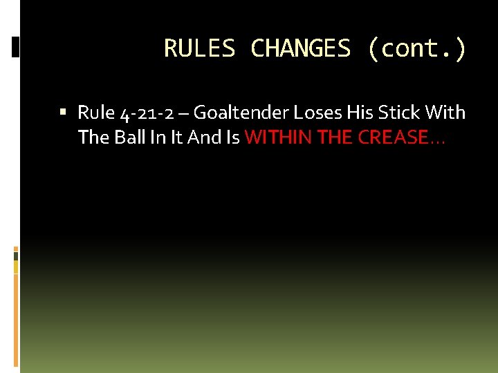 RULES CHANGES (cont. ) Rule 4 -21 -2 – Goaltender Loses His Stick With