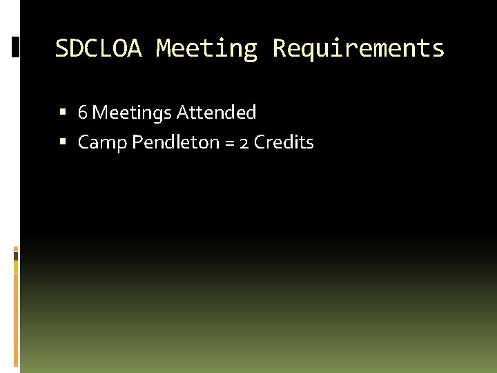 SDCLOA Meeting Requirements 6 Meetings Attended Camp Pendleton = 2 Credits 