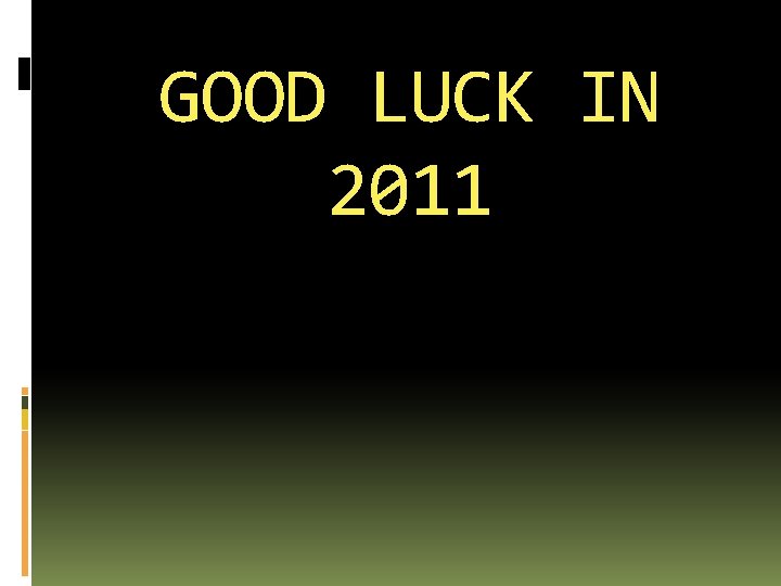 GOOD LUCK IN 2011 