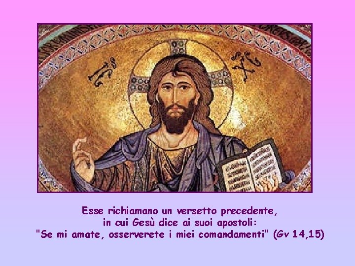 Esse richiamano un versetto precedente, in cui Gesù dice ai suoi apostoli: "Se mi