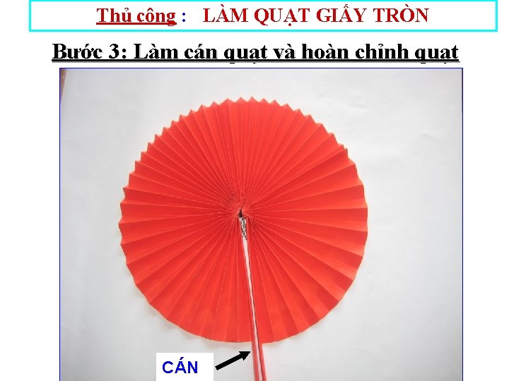 Thủ công : LÀM QUẠT GIẤY TRÒN Bước 3: Làm cán quạt và hoàn