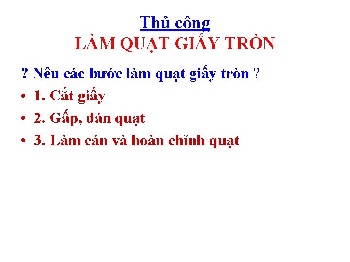 Thủ công LÀM QUẠT GIẤY TRÒN ? Nêu các bước làm quạt giấy tròn