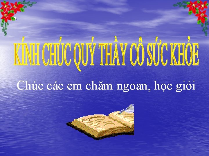 ` Chúc các em chăm ngoan, học giỏi 