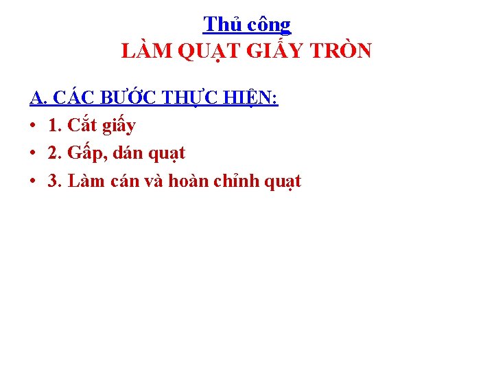 Thủ công LÀM QUẠT GIẤY TRÒN A. CÁC BƯỚC THỰC HIỆN: • 1. Cắt