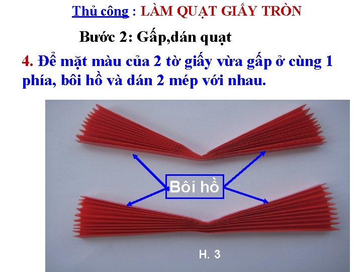 Thủ công : LÀM QUẠT GIẤY TRÒN Bước 2: Gấp, dán quạt 4. Để