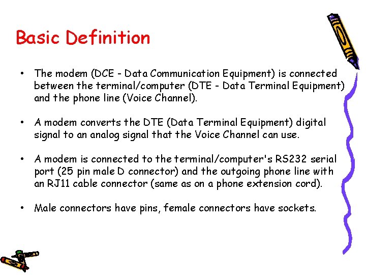 Basic Definition • The modem (DCE - Data Communication Equipment) is connected between the