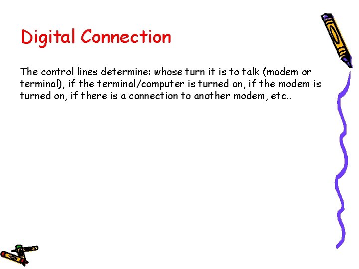 Digital Connection The control lines determine: whose turn it is to talk (modem or