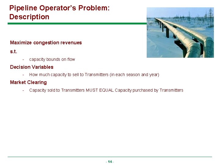 Pipeline Operator’s Problem: Description Maximize congestion revenues s. t. - capacity bounds on flow
