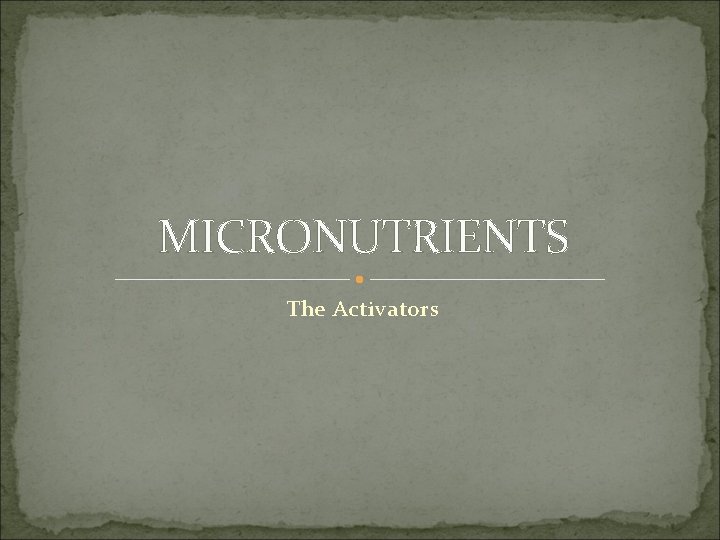 MICRONUTRIENTS The Activators 