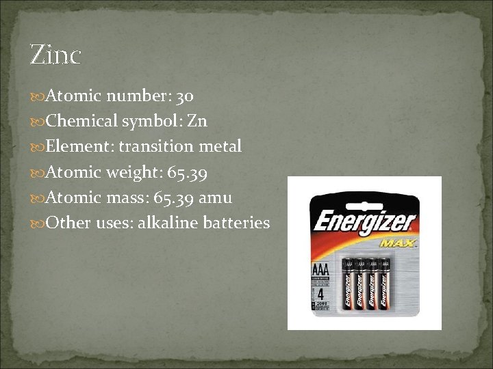 Zinc Atomic number: 30 Chemical symbol: Zn Element: transition metal Atomic weight: 65. 39