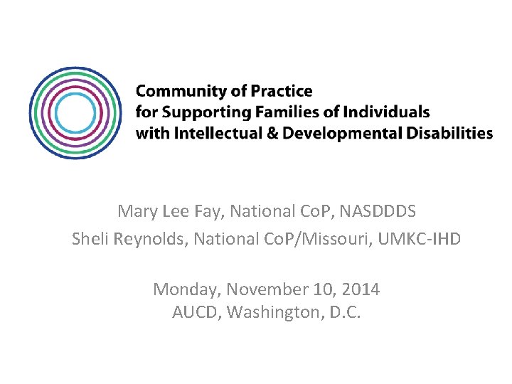 Mary Lee Fay, National Co. P, NASDDDS Sheli Reynolds, National Co. P/Missouri, UMKC-IHD Monday,