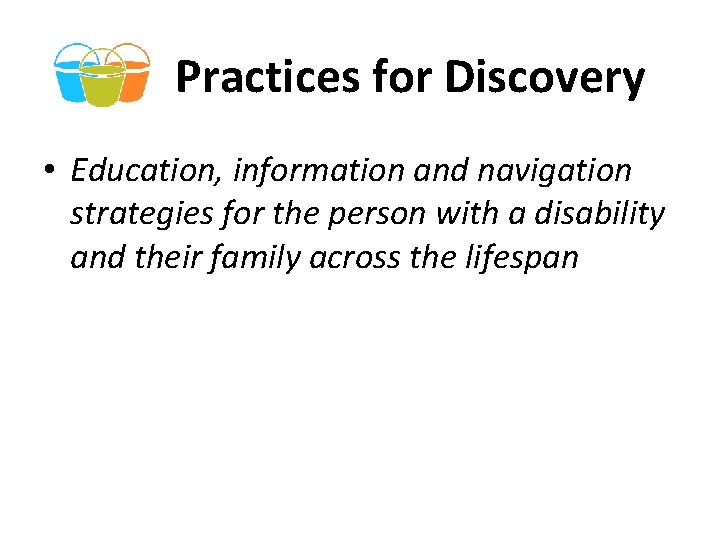 Practices for Discovery • Education, information and navigation strategies for the person with a