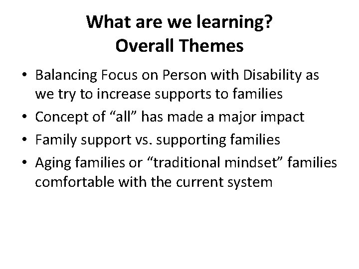 What are we learning? Overall Themes • Balancing Focus on Person with Disability as