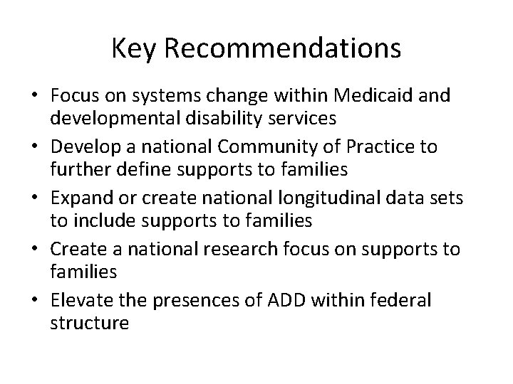 Key Recommendations • Focus on systems change within Medicaid and developmental disability services •