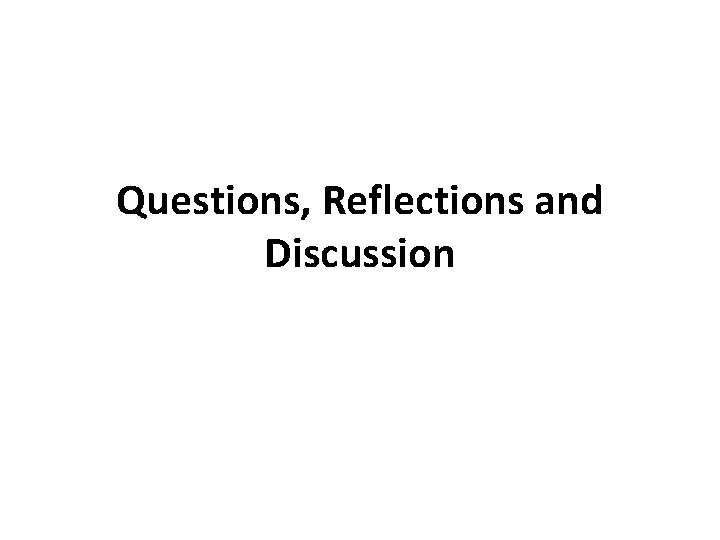 Questions, Reflections and Discussion 