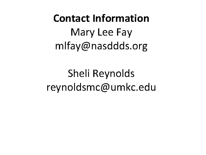 Contact Information Mary Lee Fay mlfay@nasddds. org Sheli Reynolds reynoldsmc@umkc. edu 