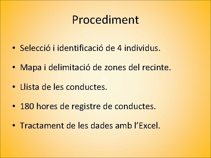 Procediment • Selecció i identificació de 4 individus. • Mapa i delimitació de zones