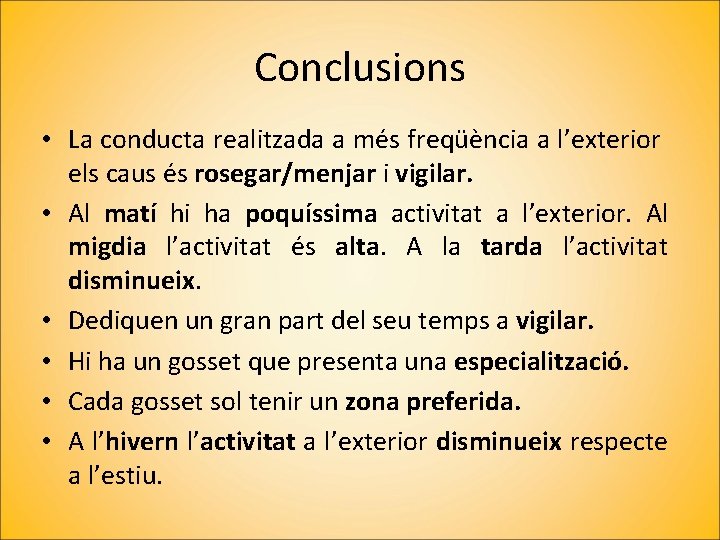Conclusions • La conducta realitzada a més freqüència a l’exterior els caus és rosegar/menjar