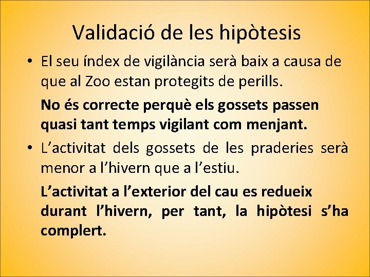 Validació de les hipòtesis • El seu índex de vigilància serà baix a causa