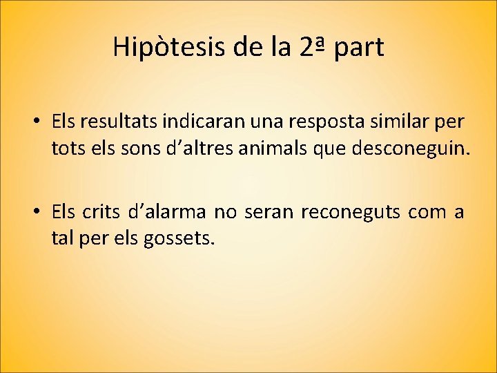 Hipòtesis de la 2ª part • Els resultats indicaran una resposta similar per tots