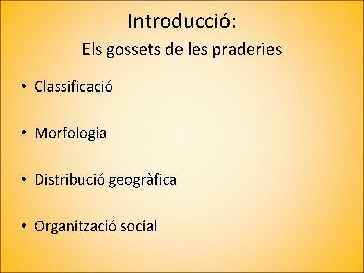 Introducció: Els gossets de les praderies • Classificació • Morfologia • Distribució geogràfica •