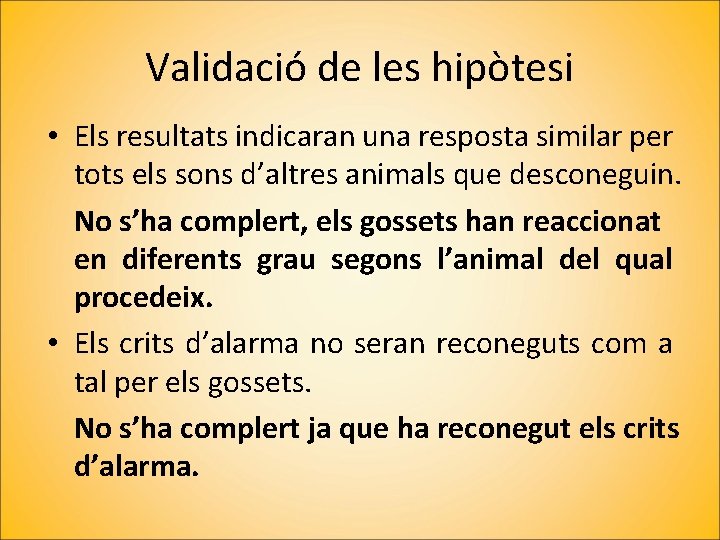 Validació de les hipòtesi • Els resultats indicaran una resposta similar per tots els