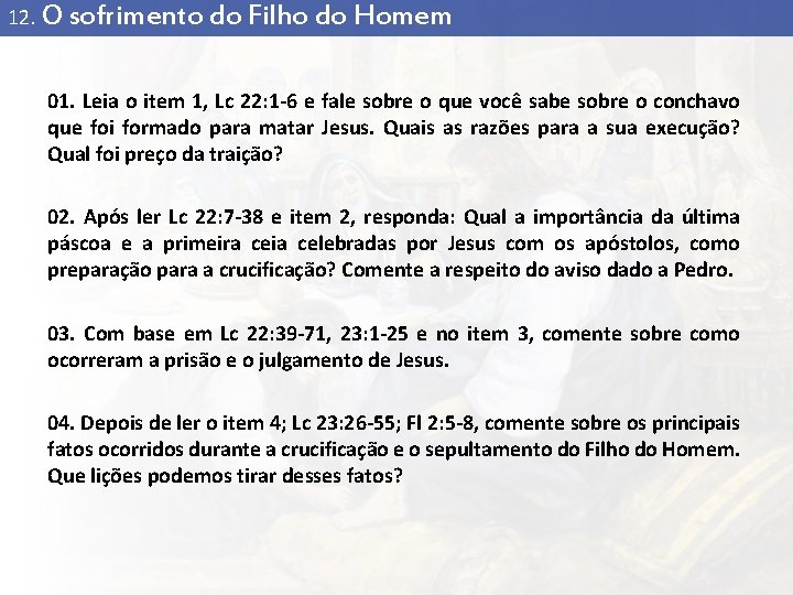 12. O sofrimento do Filho do Homem 01. Leia o item 1, Lc 22: