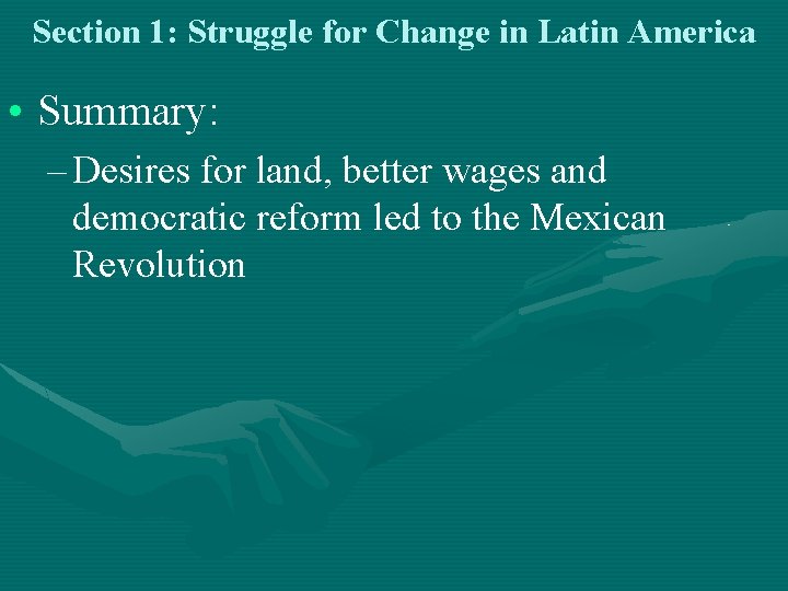 Section 1: Struggle for Change in Latin America • Summary: – Desires for land, Section 1: Struggle for Change in Latin America • Summary: – Desires for land,
