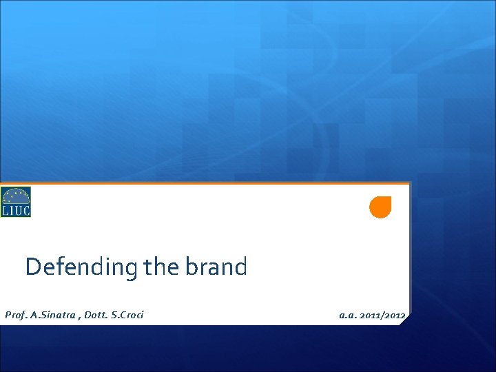 Defending the brand Prof. A. Sinatra , Dott. S. Croci a. a. 2011/2012 