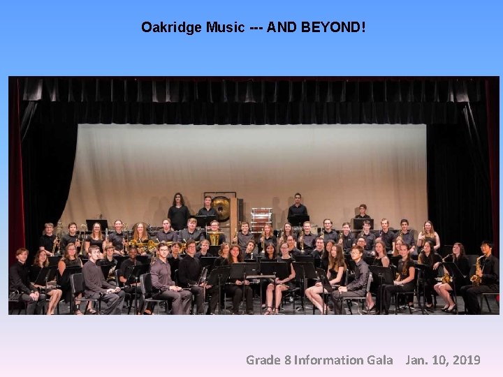 Oakridge Music --- AND BEYOND! Grade 8 Information Gala Jan. 10, 2019 