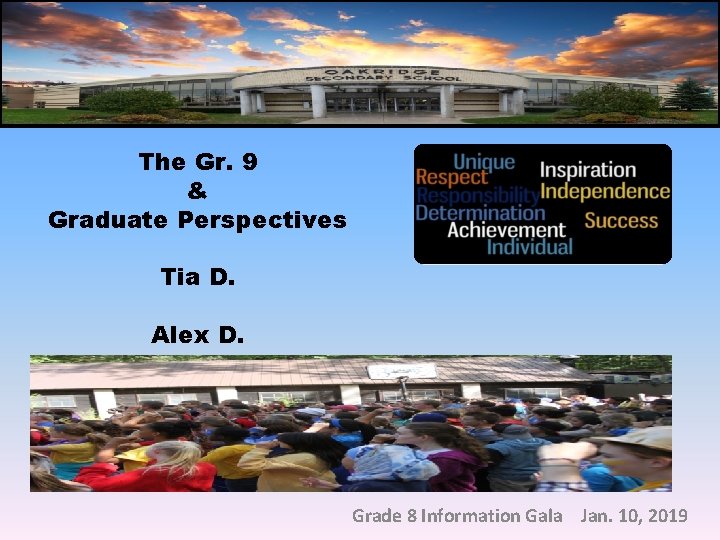 The Gr. 9 & Graduate Perspectives Tia D. Alex D. Grade 8 Information Gala
