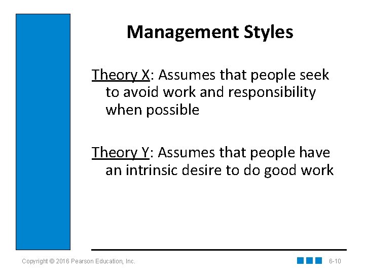 Management Styles Theory X: Assumes that people seek to avoid work and responsibility when