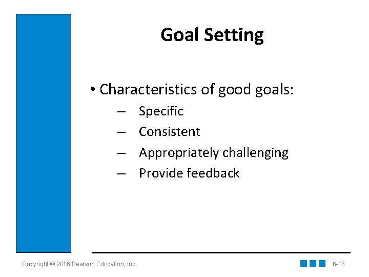 Goal Setting • Characteristics of good goals: – – Copyright © 2016 Pearson Education,