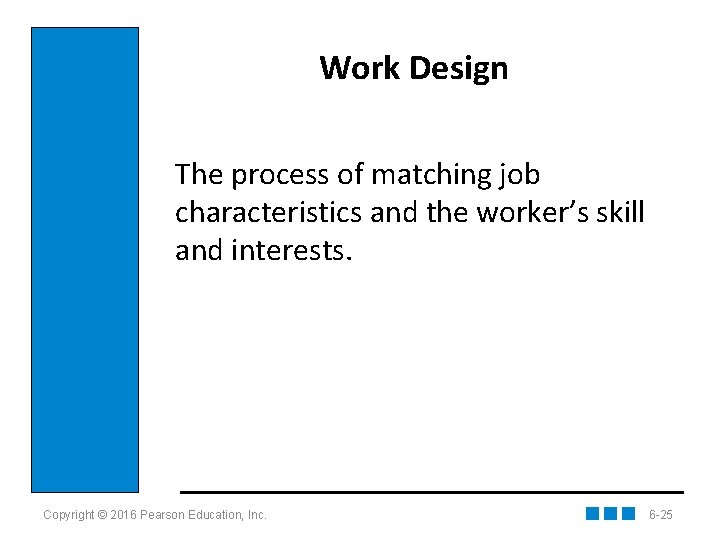 Work Design The process of matching job characteristics and the worker’s skill and interests.