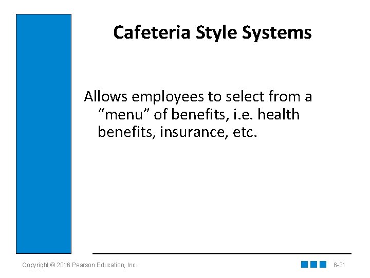 Cafeteria Style Systems Allows employees to select from a “menu” of benefits, i. e.