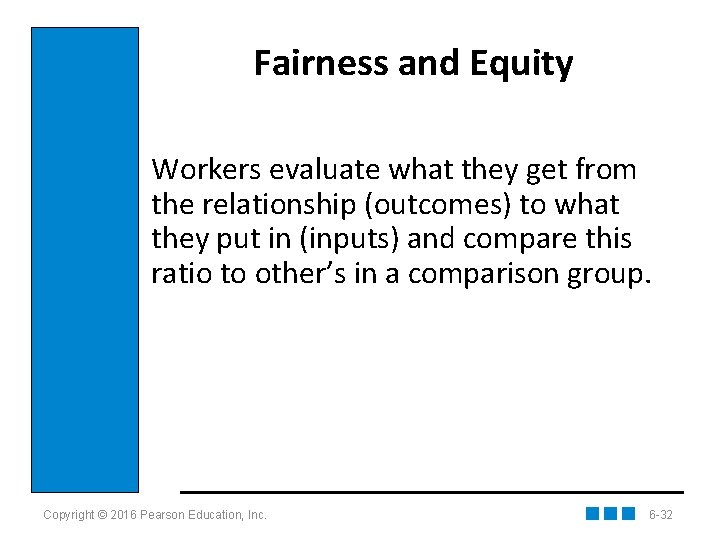 Fairness and Equity Workers evaluate what they get from the relationship (outcomes) to what