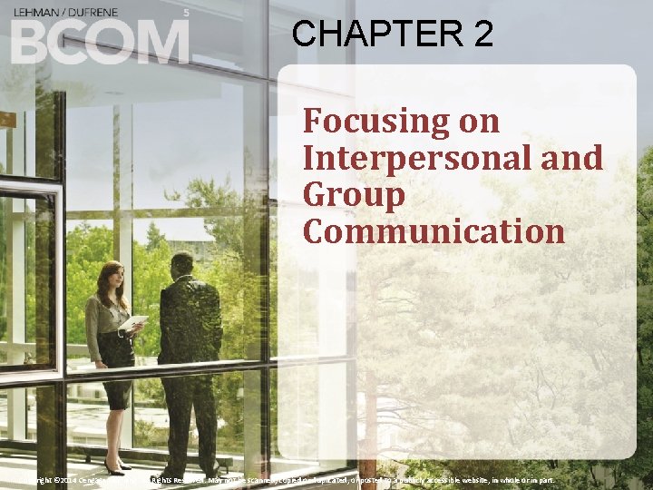 CHAPTER 2 Focusing on Interpersonal and Group Communication Copyright © 2014 Cengage Learning. All