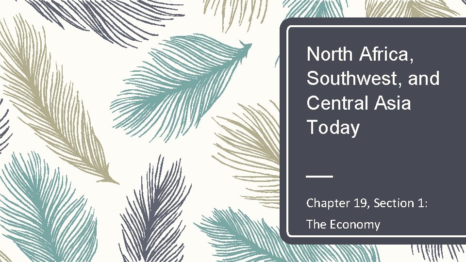 North Africa, Southwest, and Central Asia Today Chapter 19, Section 1: The Economy 