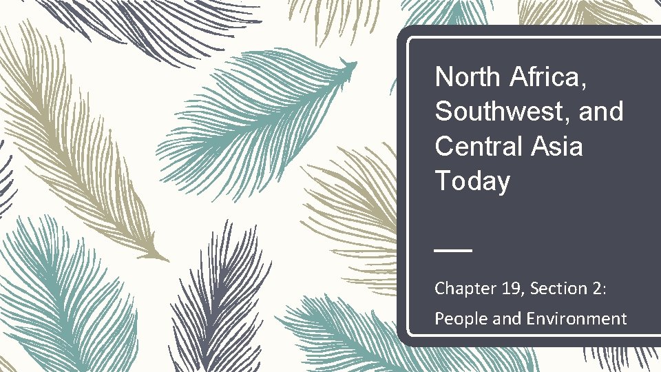 North Africa, Southwest, and Central Asia Today Chapter 19, Section 2: People and Environment