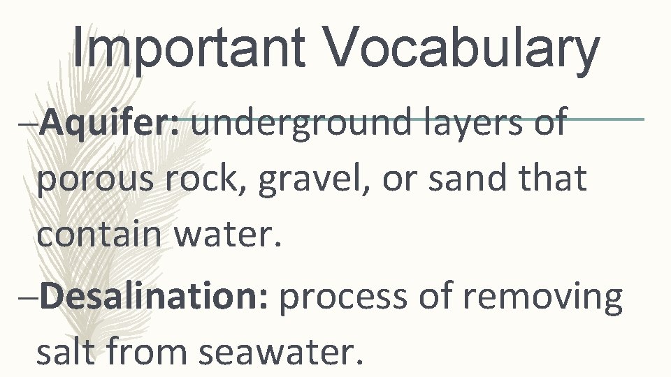 Important Vocabulary –Aquifer: underground layers of porous rock, gravel, or sand that contain water.