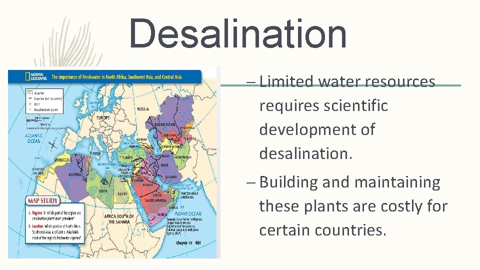 Desalination – Limited water resources requires scientific development of desalination. – Building and maintaining