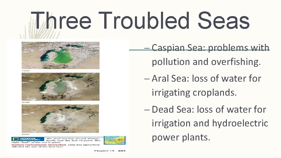 Three Troubled Seas – Caspian Sea: problems with pollution and overfishing. – Aral Sea: